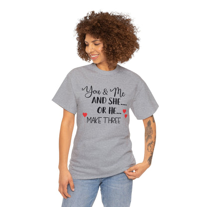 You and Me and She or He Make Three Custom Tshirt Maternity Gift Unisex