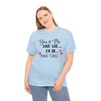 You and Me and She or He Make Three Custom Tshirt Maternity Gift Unisex