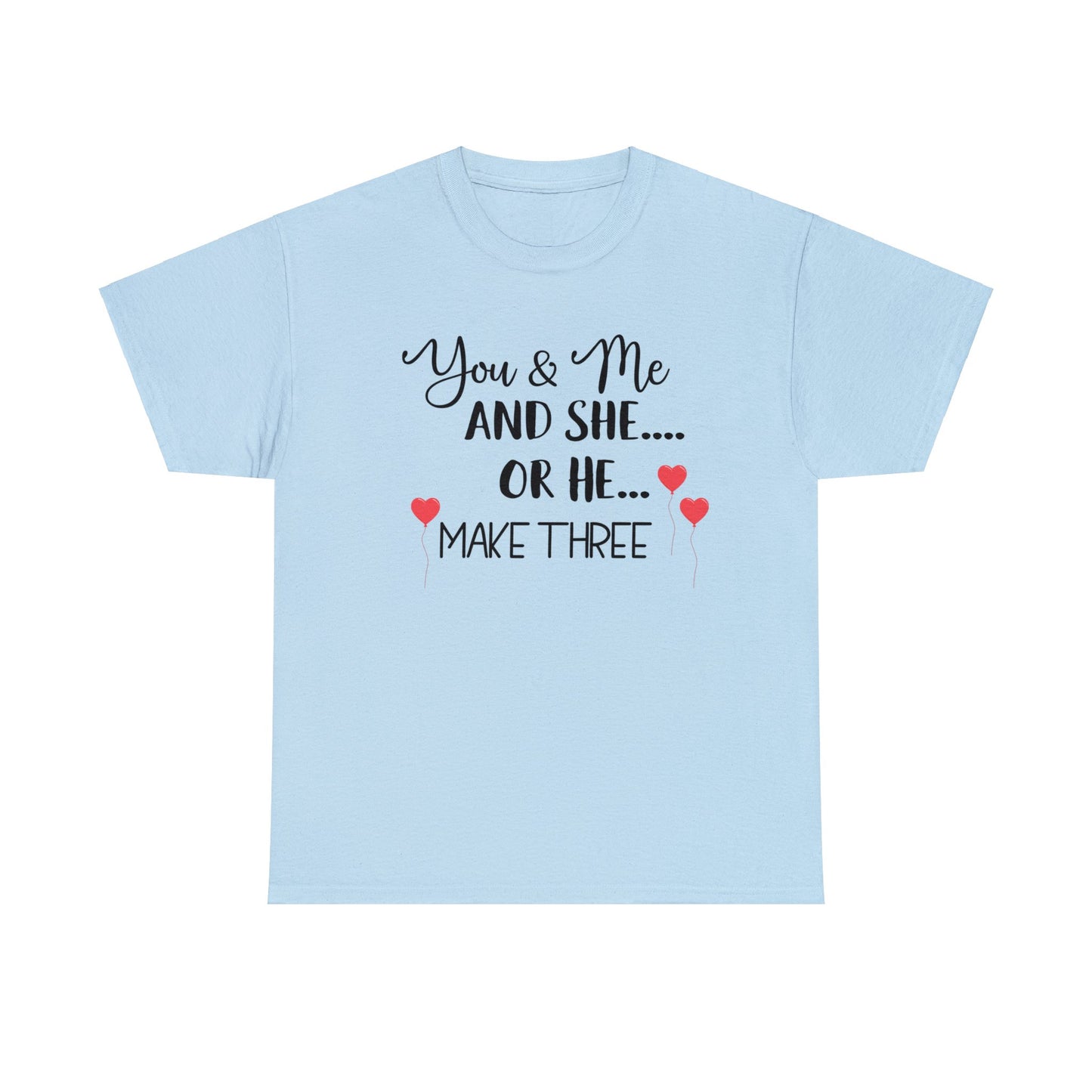 You and Me and She or He Make Three Custom Tshirt Maternity Gift Unisex