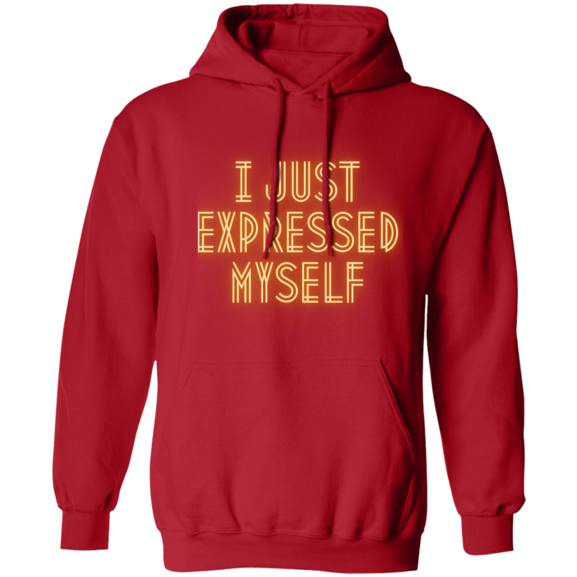 I Just Expressed Myself | Pullover Sweatshirt with Front Pocket