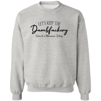 Let's Keep the Dumbfuckery Down to a Minimum Today Unisex Sweatshirt