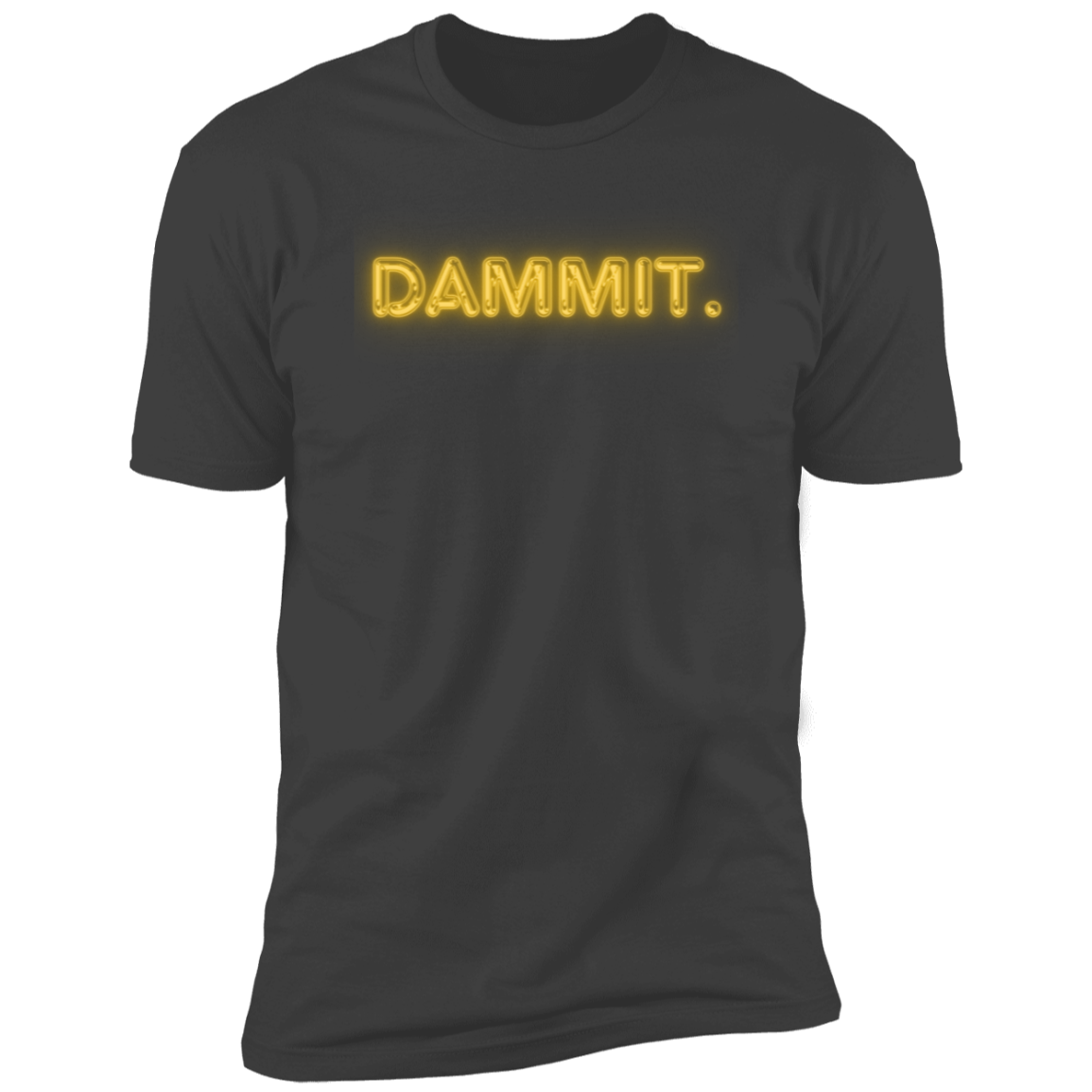 Dammit Motivational Unisex Tshirt in a Variety of Sizes and Colors