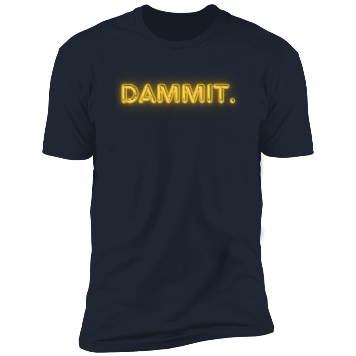 Dammit Motivational Unisex Tshirt in a Variety of Sizes and Colors